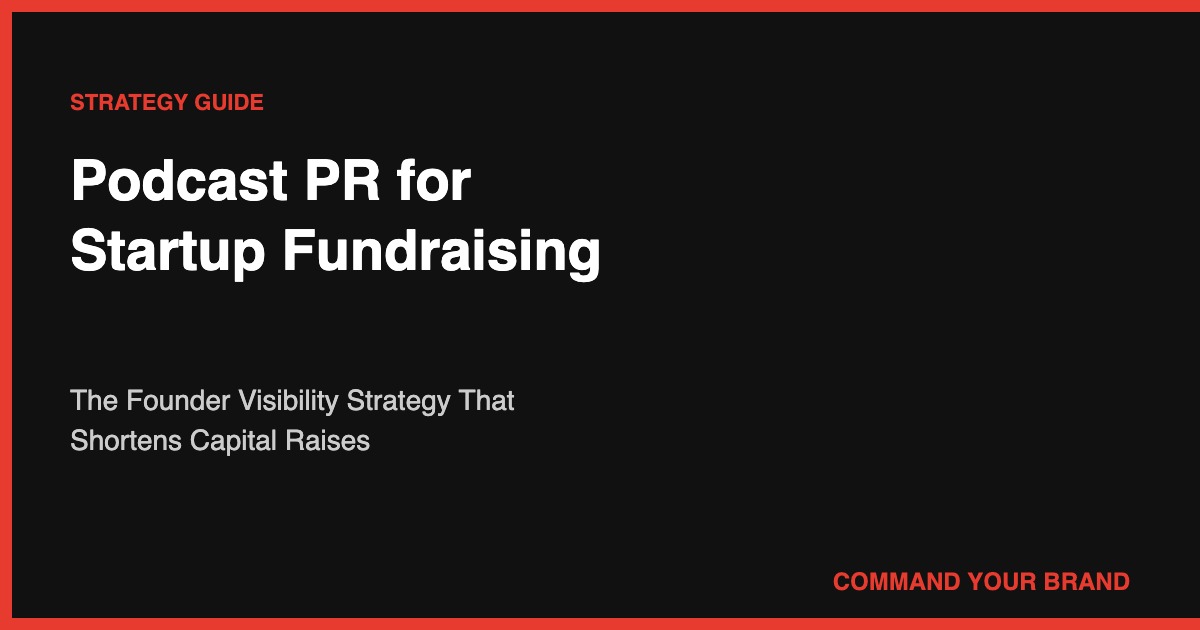 Podcast PR for Startup Fundraising: The Founder Visibility Strategy That Shortens Capital Raises