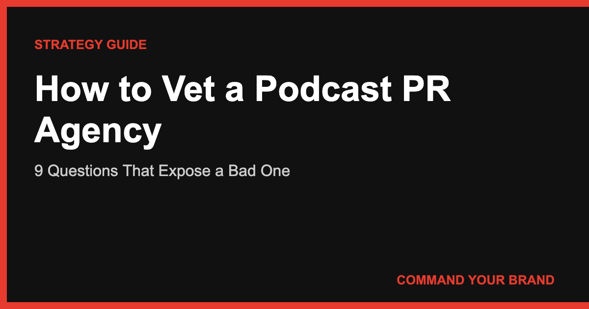How to Vet a Podcast PR Agency: 9 Questions That Expose a Bad One