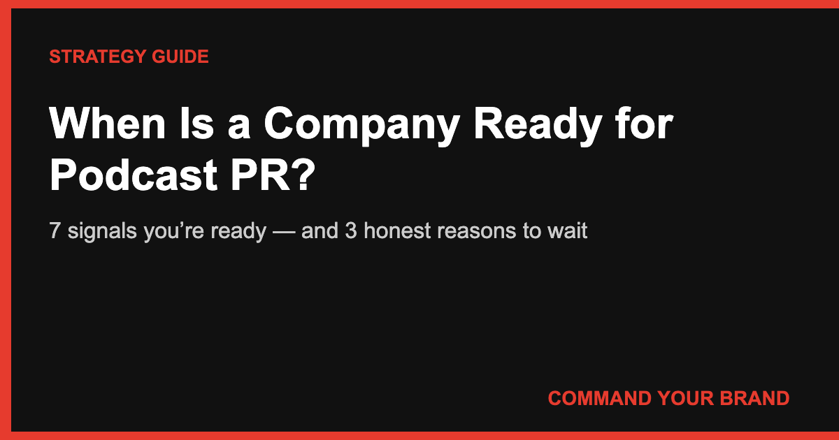 When Is a Company Ready for Podcast PR? 7 Signals You’re Ready (and 3 Reasons to Wait)