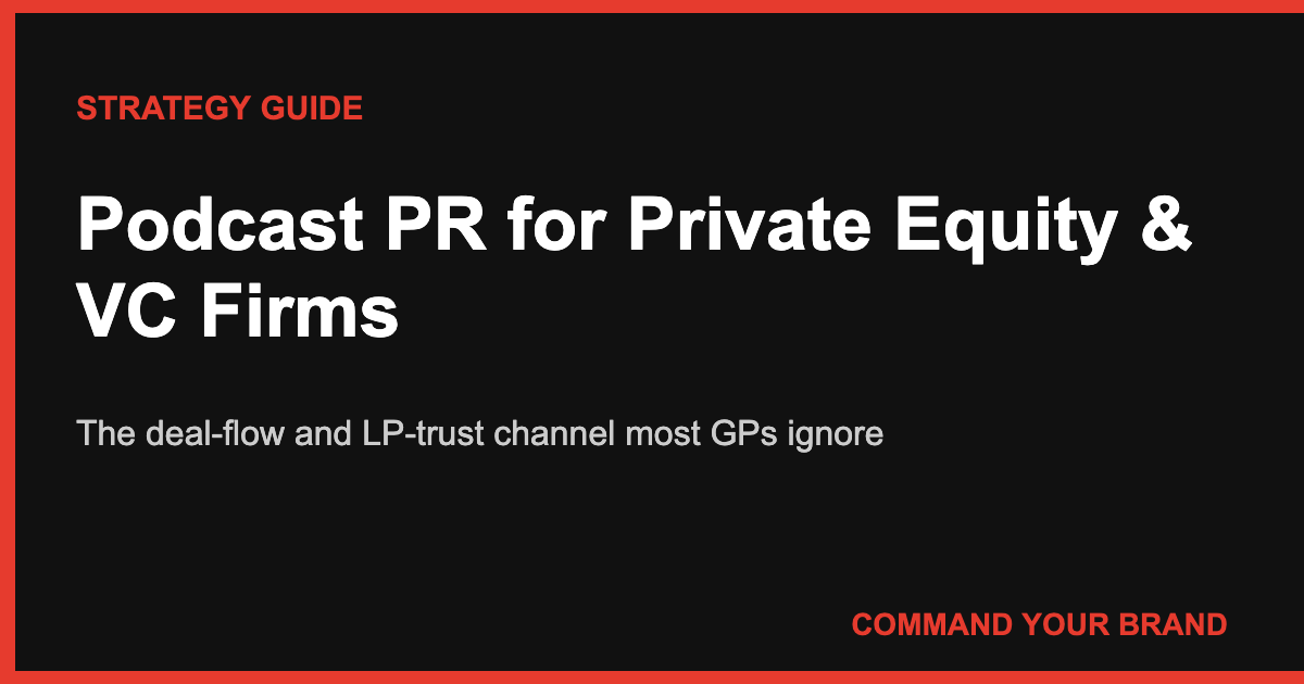 Podcast PR for Private Equity & VC Firms: The Deal-Flow and LP-Trust Channel Most GPs Ignore