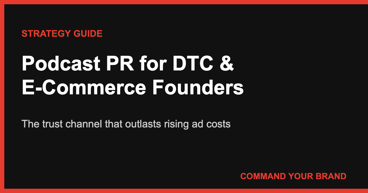 Podcast PR for DTC & E-Commerce Founders: The Trust Channel That Outlasts Rising Ad Costs