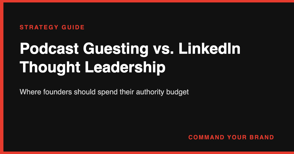 Podcast Guesting vs. LinkedIn Thought Leadership: Where Founders Should Spend Their Authority Budget
