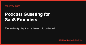 Podcast Guesting for SaaS Founders: The Authority Play That Replaces Cold Outbound