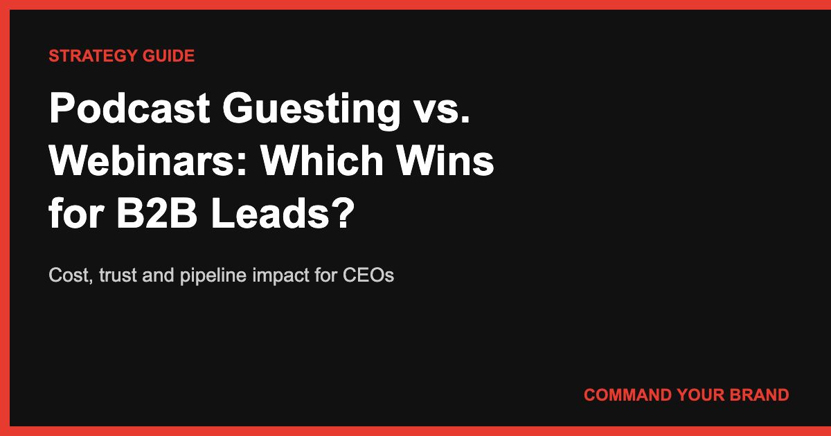 Podcast Guesting vs. Webinars: Which Generates Better B2B Leads for CEOs?