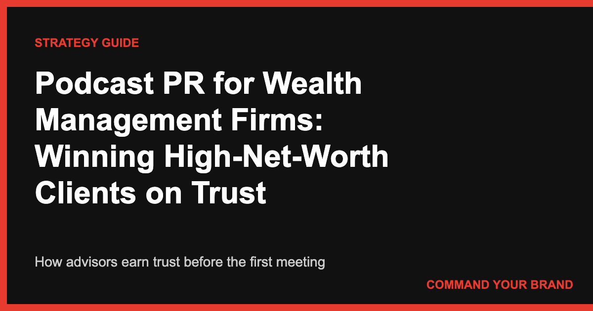 Podcast PR for Wealth Management Firms: How to Win High-Net-Worth Clients on Trust